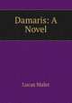 Damaris: A Novel, Lucas Malet 