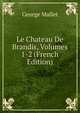 Le Chateau De Brandis, Volumes 1-2 (French Edition), George Mallet 