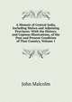 A Memoir of Central India, Including Malwa and Adjoining Provinces: With the History, and Copious Illustrations, of the Past and Present Condition of That Country, Volume 1, John Malcolm 