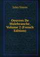 Oeuvres De Malebranche, Volume 2 (French Edition), Jules Simon 