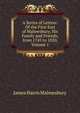 A Series of Letters: Of the First Earl of Malmesbury, His Family and Friends, from 1745 to 1820, Volume 1, James Harris Malmesbury 