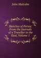 Sketches of Persia: From the Journals of a Traveller in the East, Volume 1, John Malcolm 