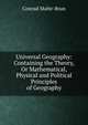 Universal Geography: Containing the Theory, Or Mathematical, Physical and Political Principles of Geography, Conrad Malte-Brun 