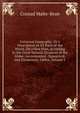 Universal Geography: Or a Description of All Parts of the World, On a New Plan, According to the Great Natural Divisions of the Globe; Accompanied . Synoptical, and Elementary Tables, Volume 1, Conrad Malte-Brun 