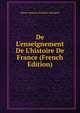 De L'enseignement De L'histoire De France (French Edition), Pierre Antoine Frederic Malapert 