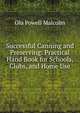 Successful Canning and Preserving: Practical Hand Book for Schools, Clubs, and Home Use, Ola Powell Malcolm 