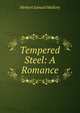Tempered Steel: A Romance, Herbert Samuel Mallory 