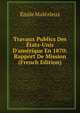 Travaux Publics Des ?tats-Unis D'am?rique En 1870: Rapport De Mission (French Edition), Emile Malezieux 