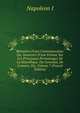 M?moires D'une Contemporaine: Ou, Souvenirs D'une Femme Sur Les Principaux Personnages De La R?publique, Du Consulat, De L'empire, Etc, Volume 7 (French Edition), Napoleon I 