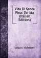 Vita Di Santa Fina: Scritta (Italian Edition), Ignazio Malenotti 