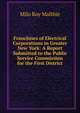 Franchises of Electrical Corporations in Greater New York: A Report Submitted to the Public Service Commission for the First District, Milo Roy Maltbie 