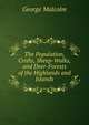 The Population, Crofts, Sheep-Walks, and Deer-Forests of the Highlands and Islands, George Malcolm 