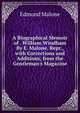 A Biographical Memoir of . William Windham By E. Malone. Repr., with Corrections and Additions, from the Gentleman's Magazine, Edmond Malone 