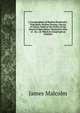 A Compendium of Modern Husbandry: Principally Written During a Survey of Surrey, Made at the Desire of the Board of Agriculture; Illustrative Also of . &c.; in Which Is Comprised an Analysis, James Malcolm 