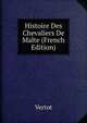 Histoire Des Chevaliers De Malte (French Edition), Vertot 