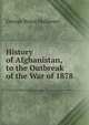 History of Afghanistan, to the Outbreak of the War of 1878, G. B. Malleson 