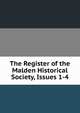 The Register of the Malden Historical Society, Issues 1-4, 