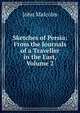 Sketches of Persia: From the Journals of a Traveller in the East, Volume 2, John Malcolm 