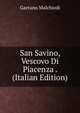 San Savino, Vescovo Di Piacenza . (Italian Edition), Gaetano Malchiodi 