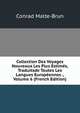 Collection Des Voyages Nouveaux Les Plus Estimes, Traduitsde Toutes Les Langues Europeennes ., Volume 6 (French Edition), Conrad Malte-Brun 
