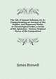 The Life of Samuel Johnson, Ll. D.: Comprehending an Account of His Studies, and Numerous Works, in Chronological Order; a Series of His Epistolary . Various Original Pieces of His Composition, James Boswell 