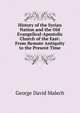 History of the Syrian Nation and the Old Evangelical-Apostolic Church of the East: From Remote Antiquity to the Present Time, George David Malech 