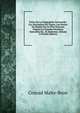 Pr?cis De La G?ographie Universelle: Ou, Description De Toutes, Les Parties Du Monde Sur Un Plan Nouveau D'apr?s Les Grandes Divisions Naturelles Du . Et Modernes, Volume 2 (French Edition), Conrad Malte-Brun 