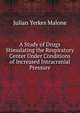 A Study of Drugs Stimulating the Respiratory Center Under Conditions of Increased Intracranial Pressure, Julian Yerkes Malone 
