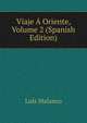 Viaje A Oriente, Volume 2 (Spanish Edition), Luis Malanco 
