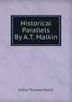 Historical Parallels By A.T. Malkin., Arthur Thomas Malkin 