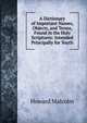 A Dictionary of Important Names, Objects, and Terms, Found in the Holy Scriptures: Intended Principally for Youth, Howard Malcolm 
