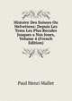 Histoire Des Suisses Ou Helvetiens: Depuis Les Tems Les Plus Recules Jusques a Nos Jours, Volume 4 (French Edition), Paul Henri Mallet 
