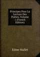 Principes Pour La Lecture Des Poetes, Volume 1 (French Edition), Edme Mallet 