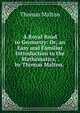 A Royal Road to Geometry: Or, an Easy and Familiar Introduction to the Mathematics. . by Thomas Malton. ., Thomas Malton 