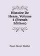 Histoire De Hesse, Volume 4 (French Edition), Paul-Henri Mallet 