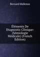 Elements De Diagnostic Clinique: (Semiologie Medicale) (French Edition), Bernard Malkmus 
