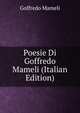 Poesie Di Goffredo Mameli (Italian Edition), Goffredo Mameli 