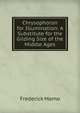 Chrysophoron for Illumination: A Substitute for the Gilding Size of the Middle Ages, Frederick Mamo 