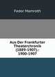 Aus Der Frankfurter Theaterchronik (1889-1907).: 1900-1907, Fedor Mamroth 