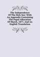 The Independence Of The Holy See: With An Appendix Containing The Papal Allocution Of March, 1877, And An English Translation, 