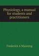 Physiology, a manual for students and practitioners, Frederick A Manning 