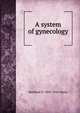 A system of gynecology, Matthew D. 1845-1921 Mann 