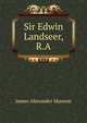 Sir Edwin Landseer, R.A., James Alexander Manson 
