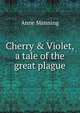 Cherry & Violet, a tale of the great plague, Manning Anne 