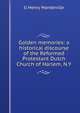 Golden memories: a historical discourse of the Reformed Protestant Dutch Church of Harlem, N.Y., G Henry Mandeville 