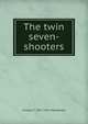 The twin seven-shooters, Charles F. 1837-1911 Manderson 