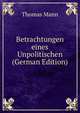 Betrachtungen eines Unpolitischen (German Edition), Thomas Mann 