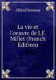 La vie et l'oeuvre de J.F. Millet (French Edition), Alfred Sensier 