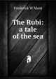 The Rubi: a tale of the sea, Frederick W Mant 