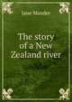 The story of a New Zealand river, Jane Mander 